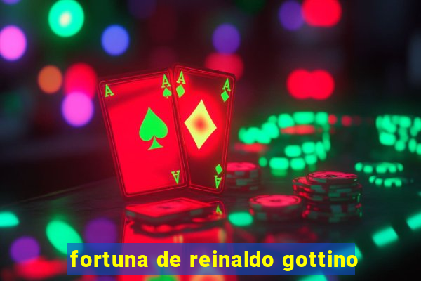 fortuna de reinaldo gottino